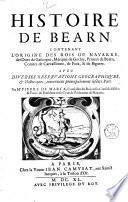 Histoire de Bearn, contenant l'origine des rois de Nauarre, des ducs de Gascogne, marquis de Gothie, princes de Bearn, comtes de Carcassonne, de Foix, & de Bigorre. Auec diuerses obseruations geographiques, & historiques, ... par Me Pierre de Marca, ..