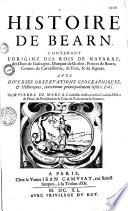 Histoire de Béarn, contenant l'origine des rois de Navarre, des ducs de Gascogne... avec diverses observations géographiques & historiques... par Me Pierre de Marca ... [avec les Notes de François de Moncade touchant les seigneurs de Béarn, et deux lettres escrites par lui à l'auteur]