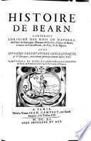 Histoire De Bearn, Contenant L'Origine Des Rois De Navarre, des Ducs de Gascogne, Marquis de Gothie, Princes de Bearn, Comtes de Carcassonne, de Foix, & de Bigorre