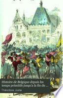 Histoire de Belgique depuis les temps primitifs jusqu'a la fin du règne de Léopold Ier