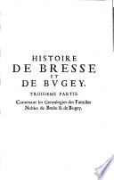 Histoire de Bresse et de Bugey. Contenant ce qui s'y est passe' de memorable sous les Romains, roys de Bourgongne & d'Arles, empereurs, sires de Baugé, comtes & ducs de Sauoye, & roys tres chrestiens, iusques à l'eschange du marquisat de Saluces. Auec les fondations des abbayes, prieure's, chartreuses & eglises collegiales, origines des villes, chasteaux, seigneuries, & principaux fiefs & genealogies de toutes les familles nobles. ... Diuisee'e en quatre parties. Par Samuel Guichenon, ..