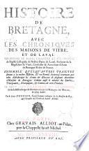 Histoire De Bretagne, Avec Les Chroniques Des Maisons De Vitre, Et De Laval ... Ensemble Quelques Autres Traictez servans a la mesme Histoire