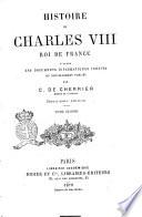 Histoire de Charles 8. roi de France d'apres des documents diplomatiques inedites ou nouvellement publies par C. De Cherrier