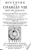 Histoire de Charles VIII roy de France par Guillaume de Jaligny Andre de la Vigne et autres historiens de ce temps la enrichie de plusieurs memoires observations (etc.)