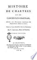 Histoire de chartres et de l'ancien pays chartrain, avec une description statistique du département d'eure et Loir; dédiéè au ctoyen Delaitre, préfet de ce Département; par V. Chevard, maire de Chartres. Tome premier [-second]