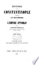 Histoire de Constantinople comprenant le Bas-Empire et l'empire Ottoman