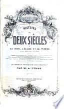 Histoire de deux siècles, ou la cour, l'église et le peuple depuis 1650 jusqu'à nos jours ... par M. A. Dumas (terminée par la révolution de 1848, la proclamation de l'Empire, et la dynastie napoléonienne, par M. Paul Lacroix).