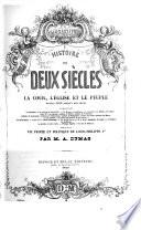 Histoire de deux siècles, ou la cour, l'église et le peuple depuis 1650 jusqu'à nos jours ... par M. A. Dumas (terminée par la révolution de 1848, la proclamation de l'Empire, et la dynastie napoléonienne, par M. Paul Lacroix).