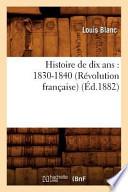 Histoire de Dix ANS: 1830-1840 (Revolution Francaise) (Ed.1882)