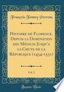 Histoire de Florence, Depuis la Domination des Médicis Jusqu'a la Chute de la République (1434-1531), Vol. 2 (Classic Reprint)