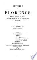 Histoire de Florence depuis la domination des Médicis jusqu'à la chute de la République