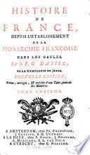 Histoire de France, depuis l'etablissement de la monarchie françoise dans les Gaules. Par le p. G. Daniel de la Compagnie de Jesus. Tome premier-[seizieme]