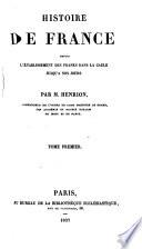 Histoire de France depuis l'établissement des Francs dans la Gaule jusqu'à nos jours