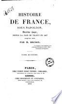 Histoire de France, depuis le 18 brumaire (novembre 1799), jusqu'a la paix de Tilsitt (juillet 1807) par M. Bignon