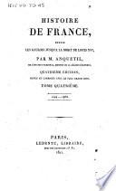 Histoire de France, depuis les Gaulois jusqu'à la mort de Louis 16.; par M. Anquetil