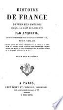 Histoire de France depuis les Gaulois jusqu'à la mort de Louis xvi, par Anquetil, et jusqu'au traité du 20 novembre 1815 par m. Gallais. Continuée jusqu'à l'avénement de Charles x par m. D***.