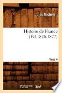 Histoire de France. Tome 4 (Ed.1876-1877)