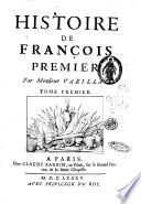 Histoire de François Premier par monsieur Varillas. Tome premier [- second]