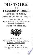 Histoire De François Premier, Roi De France, Dit Le Grand Roi Et Le Pere Des Lettres