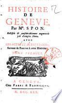 Histoire de Geneve, par mr. Spon. Rectifiée & considerablement augmentée par d'amples notes. Avec les actes et autres pieces, servant de preuves à cette histoire. Tome premier [-quatrieme]