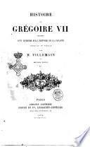 Histoire de Grégoire 7. précédée d'un discours sur l'histoire de la papauté jusqu'au 11e siècle par M. Villemain