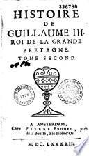 Histoire de Guillaume III. roy d'Angleterre, d'Ecosse, de France, et d'Irlande, prince d'Orange, &c., contenant ses actions les plus mémorables, depuis sa naissance jusques à son élevation sur le trône, & ce qui s'est passé depuis jusques à l'entière réduction du royaume d'Irlande. Par médailles, inscriptions, arcs de triomphe, & autres monumens publics, recueillis par N. Chevalier