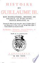 Histoire de Guillaume III, roy d'Angleterre, d'Ecosse, de France, et d'Irlande, Prince d'Orange, ... contenant ses actions les plus mémorables ... par médailles, inscriptions, arcs de triomphe, et autres monuments publics