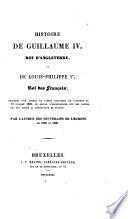 Histoire de Guillaume IV, roi d'Angleterre, et de Louis-Philippe Ier, roi des Français ... par l'auteur des Souverains de l'Europe en 1828 et 1830 [i.e. Pierre François Xavier Bourguignon d'Herbigny].