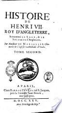 Histoire de Henri 7. roy d'Angleterre, surnommé Le Sage, & Le Salmon d'Angleterre. Par monsieur de Marsolier, chanoine de l'Eglise Cathedrale d'Uzés. Tome premier [-second]