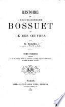 Histoire de J.-B. Bossuet et de ses œuvres