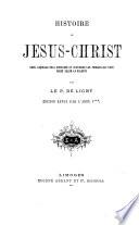 Histoire de Jésus-Christ, dans laquelle on a conservé et distingué les paroles du texte sacré selon la Vulgate, par de Ligny, édition revue par l'abbé J**