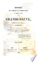 Histoire de l'abbaye et congrégation de Notre-Dame de La Grande-Sauve, ordre de saint Benoît, en Guienne