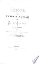 Histoire de l'abbaye royale de Saint-Lucien, ordre de Saint-Benoît. [With plates.]