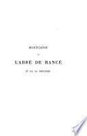 Histoire de l'Abbé de Rancé et de sa réforme, composée avec ses écrits, ses lettres, ses règlements et un grand nombre de documents contemporains inédits ou peu connus par L'abbé Dubois