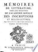 Histoire de l'Académie Royale des Inscriptions et Belles-Lettres avec les Mémoires de littérature tirez des registres de cette Académie ...