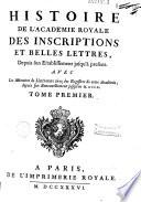 Histoire de l'Académie royale des inscriptions et belles-lettres... avec les Mémoires de littérature tirez des registres de cette académie...