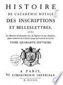 Histoire de l'Académie Royale des Inscriptions et Belles Lettres depuis son établissement ...