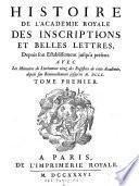Histoire de l'Académie Royale des Inscriptions et Belles Lettres, depuis son Etablissement jusqu'à présent