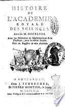 Histoire de l'Académie royale des sciences avec les Mémoires de mathematique & de physique, pour la même année, tires des registres de cette Académie
