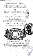 Histoire de l'Académie royale des sciences avec les Mémoires de mathematique & de physique, pour la même année, tires des registres de cette Académie