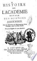 Histoire de l'Académie royale des sciences avec les Mémoires de mathematique & de physique, pour la même année, tires des registres de cette Académie