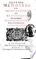Histoire de l'Académie royale des sciences avec les Mémoires de mathematique & de physique, pour la même année, tires des registres de cette Académie