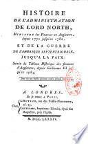 Histoire de l'administration de Lord North, ministre des finances en Angleterre, depuis 1770 jusqu'en 1782, et de la guerre de l'Amérique septentrional, jusqu'à la paix : suivie du Tableau historique des finances d'Angleterre, depuis Guillaume III jusqu'en 1784
