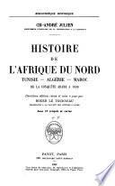 Histoire de l'Afrique du Nord: Tunisie, Algérie, Maroc: De la conquête arabe à 1830, rev. et mise à jour par R. Le Tourneau