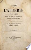 Histoire de l'Algérie française depuis les temps les plus reculés jusqu'après la défaite d'Abd-El-Kader