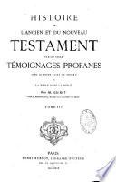 Histoire de l'Ancien et du Nouveau Testament par les seuls témoignages profanes, avec le texte sacré en regard, ou la Bible sans la Bible
