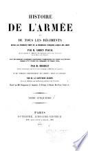 Histoire de l'armée et de tous les régiments depuis les premiers temps de la monarchie française jusqu'a nos jours ...
