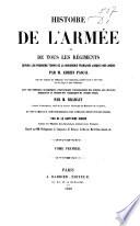 Histoire de l'armée et de tous les régiments depuis les premiers temps de la monarchie Française jusqu'à nos jours