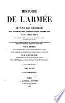 Histoire de l'armée et de tous les régiments depuis les premiers temps de la monarchie française jusqu'à nos jours