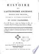 Histoire de l'astronomie ancienne, depuis son origine jusq'a l'etablissement de l'école d'Alexandrie; par m. Bailly ..
